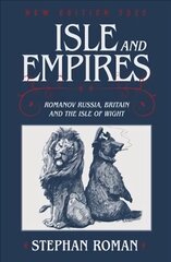Isle & Empires: Romanov Russia, Britain and the Isle of Wight цена и информация | Исторические книги | pigu.lt
