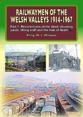 Railwaymen of the Welsh Valleys 1914-67, Part 1, Recollections of Pontypool Road Engine Shed, Shunting Yards, Fitting Staff and the Vale of Neath Line цена и информация | Путеводители, путешествия | pigu.lt