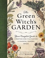 Green Witch's Garden: Your Complete Guide to Creating and Cultivating a Magical Garden Space цена и информация | Самоучители | pigu.lt