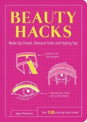 Beauty Hacks: Make-Up Cheats, Skincare Tricks and Styling Tips kaina ir informacija | Saviugdos knygos | pigu.lt