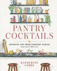 Pantry Cocktails: Inventive Sips from Everyday Staples (and a Few Nibbles Too) kaina ir informacija | Receptų knygos | pigu.lt