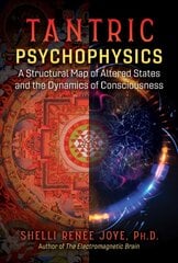 Tantric Psychophysics: A Structural Map of Altered States and the Dynamics of Consciousness 2nd Edition, Revised Edition kaina ir informacija | Saviugdos knygos | pigu.lt