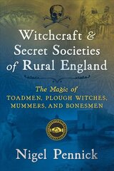 Witchcraft and Secret Societies of Rural England: The Magic of Toadmen, Plough Witches, Mummers, and Bonesmen цена и информация | Самоучители | pigu.lt