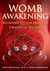 Womb Awakening: Initiatory Wisdom from the Creatrix of All Life kaina ir informacija | Saviugdos knygos | pigu.lt