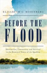 Before the Flood: Destruction, Community, and Survival in the Drowned Towns of the Quabbin цена и информация | Исторические книги | pigu.lt