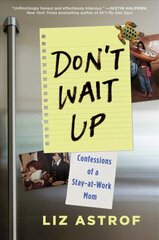 Don't Wait Up: Confessions of a Stay-at-Work Mom цена и информация | Биографии, автобиогафии, мемуары | pigu.lt