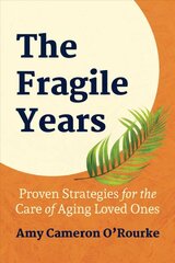 Fragile Years: Proven Strategies for the Care of Aging Loved Ones цена и информация | Книги по социальным наукам | pigu.lt