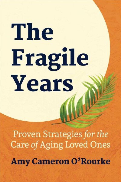 Fragile Years: Proven Strategies for the Care of Aging Loved Ones kaina ir informacija | Socialinių mokslų knygos | pigu.lt