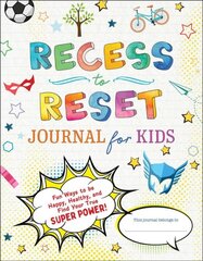 Recess to Reset Journal for Kids: Fun Ways to Be Happy, Healthy, and Find Your True Superpower! цена и информация | Книги для самых маленьких | pigu.lt