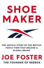 Shoemaker: The Untold Story of the British Family Firm that Became a Global Brand Export/Airside kaina ir informacija | Biografijos, autobiografijos, memuarai | pigu.lt