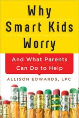 Why Smart Kids Worry: And What Parents Can Do to Help цена и информация | Самоучители | pigu.lt