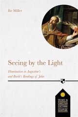 Seeing by the Light: Illumination In Augustine's And Barth's Readings Of John kaina ir informacija | Dvasinės knygos | pigu.lt