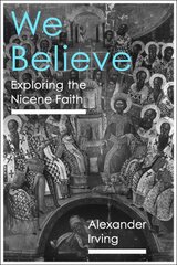 We Believe: Exploring The Nicene Faith kaina ir informacija | Dvasinės knygos | pigu.lt