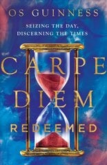 Carpe Diem Redeemed - Seizing the Day, Discerning the Times: Seizing the Day, Discerning the Times kaina ir informacija | Dvasinės knygos | pigu.lt