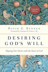 Desiring God`s Will - Aligning Our Hearts with the Heart of God: Aligning Our Hearts with the Heart of God Expanded Edition kaina ir informacija | Dvasinės knygos | pigu.lt