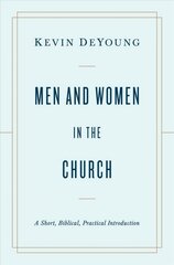 Men and Women in the Church: A Short, Biblical, Practical Introduction kaina ir informacija | Dvasinės knygos | pigu.lt