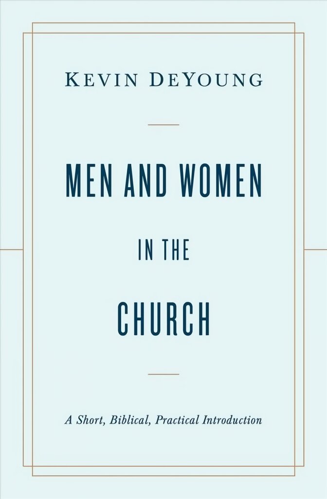 Men and Women in the Church: A Short, Biblical, Practical Introduction цена и информация | Dvasinės knygos | pigu.lt