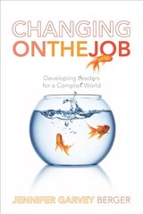 Changing on the Job: Developing Leaders for a Complex World цена и информация | Книги по экономике | pigu.lt