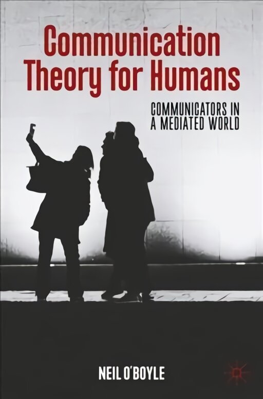 Communication Theory for Humans: Communicators in a Mediated World 1st ed. 2022 цена и информация | Socialinių mokslų knygos | pigu.lt