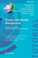 Privacy and Identity Management. Fairness, Accountability, and Transparency in the Age of Big Data: 13th IFIP WG 9.2, 9.6/11.7, 11.6/SIG 9.2.2 International Summer School, Vienna, Austria, August 20-24, 2018, Revised Selected Papers 1st ed. 2019 цена и информация | Книги по экономике | pigu.lt