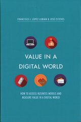 Value in a Digital World: How to assess business models and measure value in a digital world 2017 1st ed. 2017 kaina ir informacija | Ekonomikos knygos | pigu.lt