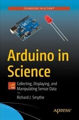 Arduino in Science: Collecting, Displaying, and Manipulating Sensor Data 1st ed. цена и информация | Книги по экономике | pigu.lt