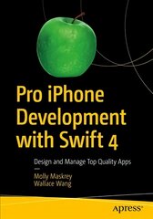 Pro iPhone Development with Swift 4: Design and Manage Top Quality Apps 1st ed. kaina ir informacija | Ekonomikos knygos | pigu.lt