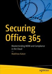 Securing Office 365: Masterminding MDM and Compliance in the Cloud 1st ed. цена и информация | Книги по экономике | pigu.lt