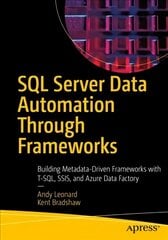 SQL Server Data Automation Through Frameworks: Building Metadata-Driven Frameworks with T-SQL, SSIS, and Azure Data Factory 1st ed. цена и информация | Книги по экономике | pigu.lt