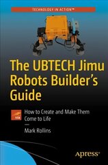 Ubtech Jimu Robots Builder's Guide: How to Create and Make Them Come to Life 1st ed. kaina ir informacija | Ekonomikos knygos | pigu.lt