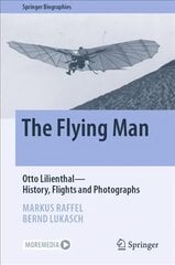 Flying Man: Otto Lilienthal-History, Flights and Photographs 1st ed. 2022 kaina ir informacija | Socialinių mokslų knygos | pigu.lt