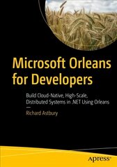 Microsoft Orleans for Developers: Build Cloud-Native, High-Scale, Distributed Systems in .NET Using Orleans 1st ed. цена и информация | Книги по экономике | pigu.lt