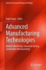 Advanced Manufacturing Technologies: Modern Machining, Advanced Joining, Sustainable Manufacturing 1st ed. 2017 цена и информация | Книги по социальным наукам | pigu.lt