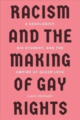 Racism and the Making of Gay Rights: A Sexologist, His Student, and the Empire of Queer Love цена и информация | Исторические книги | pigu.lt
