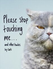 Please Stop Touching Me ... and Other Haikus by Cats цена и информация | Поэзия | pigu.lt