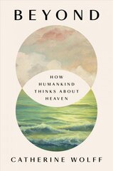 Beyond: How Humankind Thinks About Heaven kaina ir informacija | Dvasinės knygos | pigu.lt