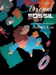 Dream Fossil: The Complete Stories of Satoshi Kon цена и информация | Фантастика, фэнтези | pigu.lt