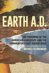 Earth A.d.: The Poisoning of the American Landscape kaina ir informacija | Socialinių mokslų knygos | pigu.lt