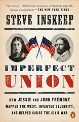 Imperfect Union: How Jessie and John Fremont Mapped the West, Invented Celebrity, and Helped Cause the Civil War цена и информация | Исторические книги | pigu.lt