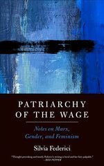 Patriarchy Of The Wage: Notes on Marx, Gender, and Feminism kaina ir informacija | Socialinių mokslų knygos | pigu.lt