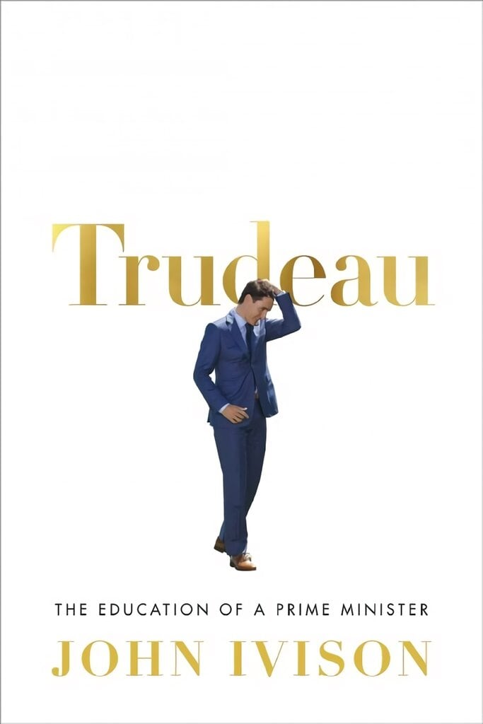 Trudeau: The Education of a Prime Minister kaina ir informacija | Biografijos, autobiografijos, memuarai | pigu.lt