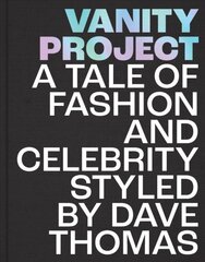 Vanity Project: A Tale of Fashion and Celebrity Styled by Dave Thomas цена и информация | Книги об искусстве | pigu.lt