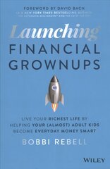 Launching Financial Grownups: Live Your Richest Li fe by Helping Your (Almost) Adult Kids Become Ever yday Money Smart: Live Your Richest Life by Helping Your (Almost) Adult Kids Become Everyday Money Smart цена и информация | Книги по экономике | pigu.lt