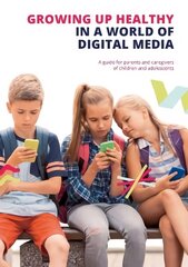 Growing up Healthy in a World of Digital Media: A guide for parents and caregivers of children and adolescents kaina ir informacija | Saviugdos knygos | pigu.lt
