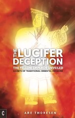 Lucifer Deception: The Yellow Emperor Unveiled: Secrets of Traditional Oriental Medicine kaina ir informacija | Dvasinės knygos | pigu.lt