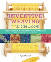 Inventive Weaving on a Little Loom: Discover the Full Potential of the Rigid-Heddle Loom kaina ir informacija | Knygos apie sveiką gyvenseną ir mitybą | pigu.lt