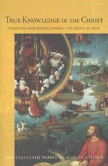 True Knowledge of the Christ: Theosophy and Rosicrucianism - The Gospel of John Abridged edition цена и информация | Духовная литература | pigu.lt