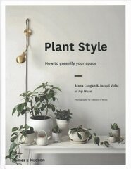 Plant style: how to greenify your space kaina ir informacija | Knygos apie sodininkystę | pigu.lt