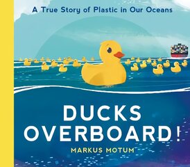 Ducks Overboard!: A True Story of Plastic in Our Oceans цена и информация | Книги для малышей | pigu.lt