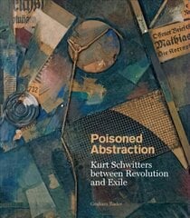 Poisoned Abstraction: Kurt Schwitters between Revolution and Exile kaina ir informacija | Knygos apie meną | pigu.lt